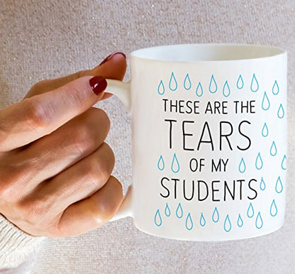 Funny These Are The Tears of My Students | Ceramic Coffee Mug | 11 OZ
