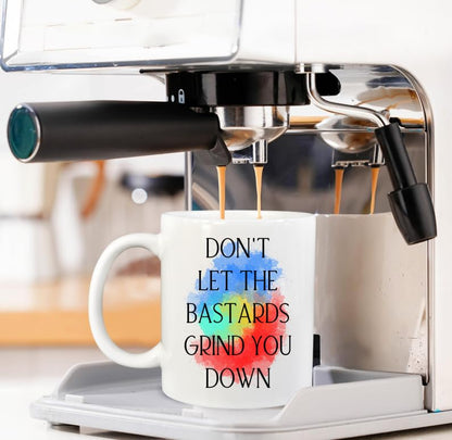 Funny Sayings Don t Let The Bastards Grind You | Ceramic Coffee Mug | 11 OZ