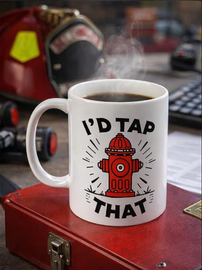 I d Tap That Hydrant Funny Firefighter EMS | Ceramic Coffee Mug | 11 OZ