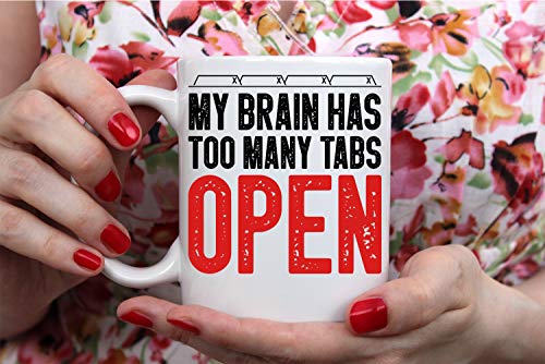 Funnwear My Brain Has Too Many Tabs Open Funny | Ceramic Coffee Mug | 11 OZ
