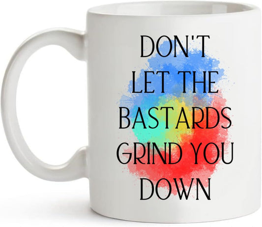 Funny Sayings Don t Let The Bastards Grind You | Ceramic Coffee Mug | 11 OZ