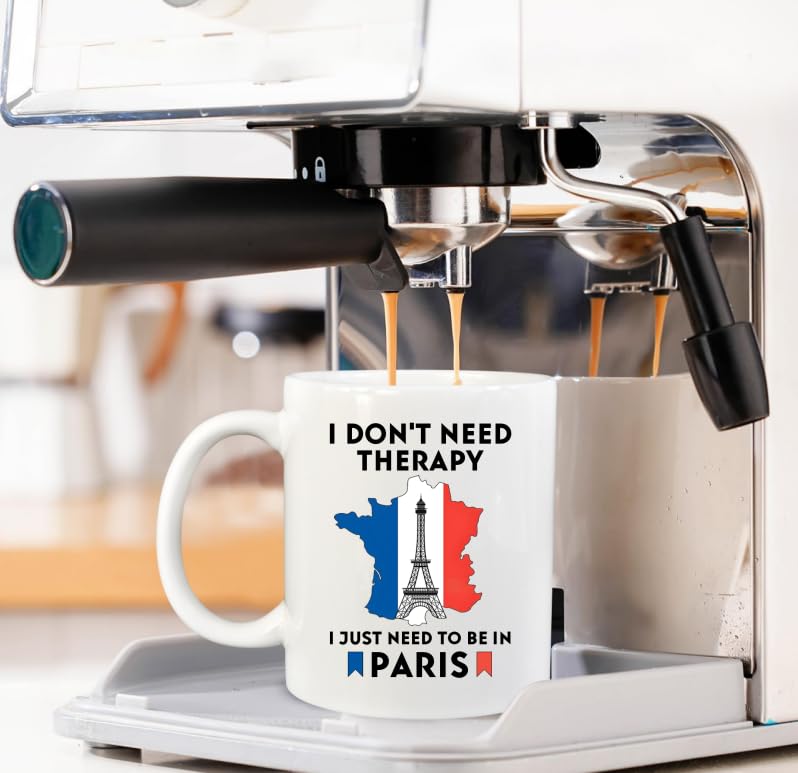 I don t need therapy just to go Paris Funny | Ceramic Coffee Mug | 11 OZ