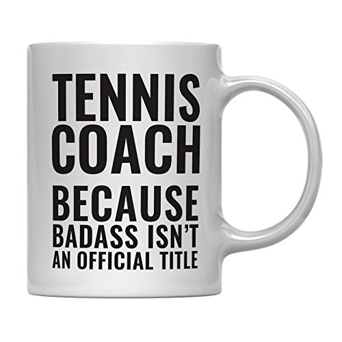 Teacher Gag Gift Tennis Coach Because Badass | Ceramic Coffee Mug | 11 OZ