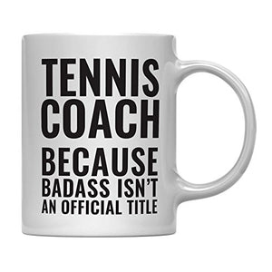 Teacher Gag Gift Tennis Coach Because Badass | Ceramic Coffee Mug | 11 OZ
