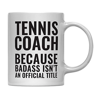 Teacher Gag Gift Tennis Coach Because Badass | Ceramic Coffee Mug | 11 OZ
