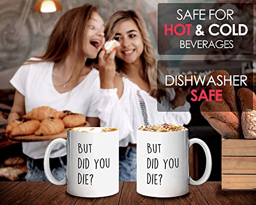 Funny Sarcastic But did you die Comedy Sayings | Ceramic Coffee Mug | 11 OZ