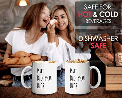 Funny Sarcastic But did you die Comedy Sayings | Ceramic Coffee Mug | 11 OZ