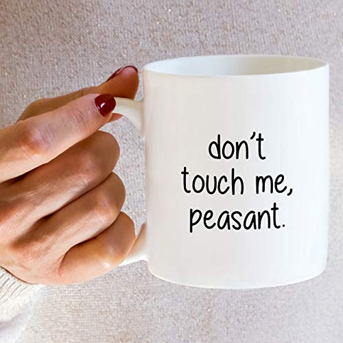 Funny Don t Touch Me Peasant Introvert Sarcasm | Ceramic Coffee Mug | 11 OZ