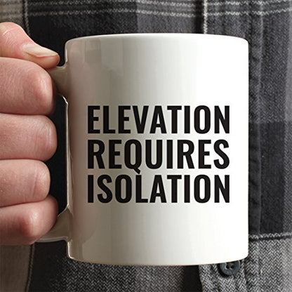 Motivational Gift Elevation Requires Isolation | Ceramic Coffee Mug | 11 OZ