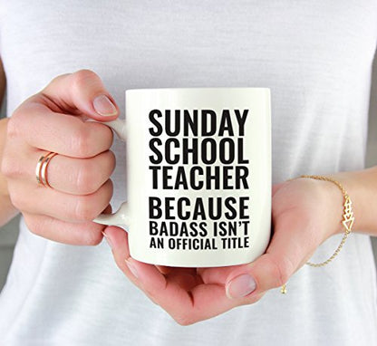 Teacher Gag Gift Sunday School Because Badass | Ceramic Coffee Mug | 11 OZ