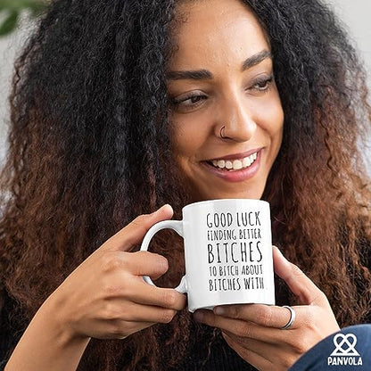 Good Luck Finding Better Bitch To About With | Ceramic Coffee Mug | 11 OZ