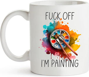 Funny Sayings Fuck Off I m Painting Drinking | Ceramic Coffee Mug | 11 OZ