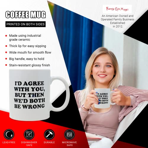 Funny Guy I d Agree With You But Then Ideal | Ceramic Coffee Mug | 11 OZ