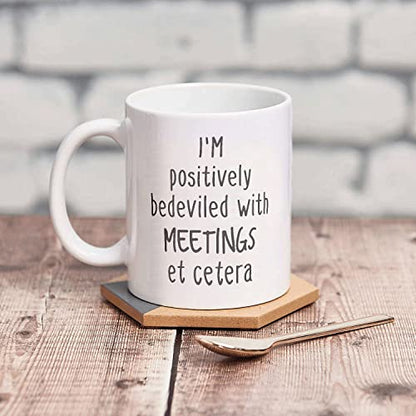 I m Positively Bedeviled With Meetings | Ceramic Coffee Mug | 11 OZ
