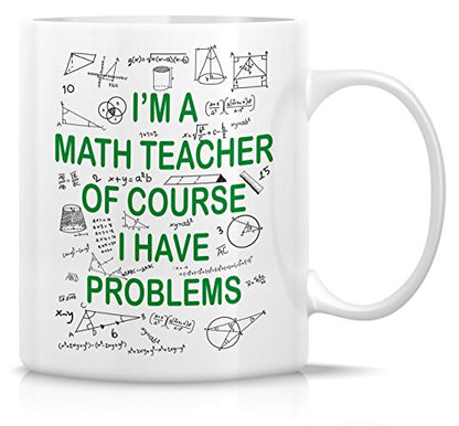 Funny I m A Math Teacher Of Course Have | Ceramic Coffee Mug | 11 OZ
