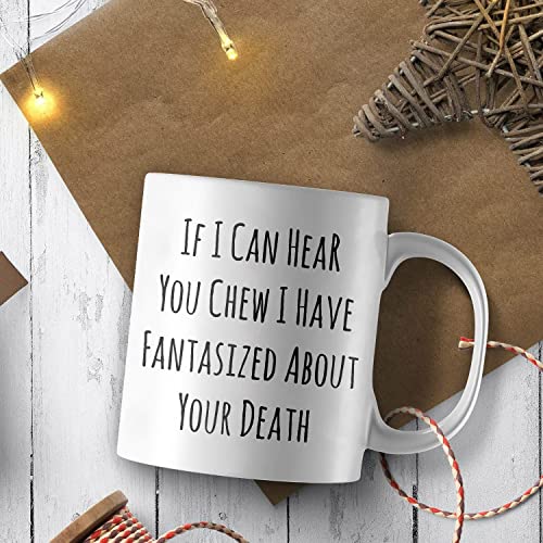 If I Can Hear You Chew Sarcastic Rude Funny | Ceramic Coffee Mug | 11 OZ