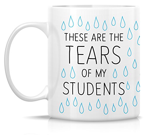 Funny These Are The Tears of My Students | Ceramic Coffee Mug | 11 OZ