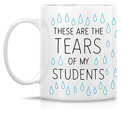 Funny These Are The Tears of My Students | Ceramic Coffee Mug | 11 OZ