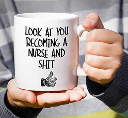 Funny Look At You Becoming a Nurse and Shit | Ceramic Coffee Mug | 11 OZ
