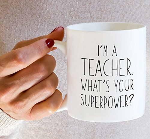 Funny I m a Teacher What s Your Superpower | Ceramic Coffee Mug | 11 OZ