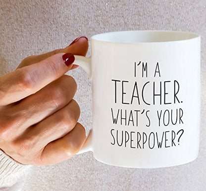 Funny I m a Teacher What s Your Superpower | Ceramic Coffee Mug | 11 OZ