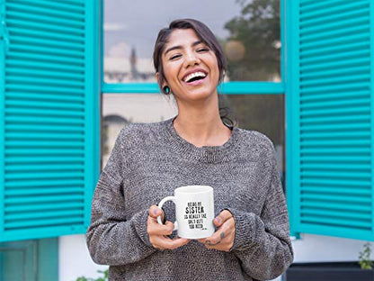 Kropsis Being My Sister Is Really The Only | Ceramic Coffee Mug | 11 OZ