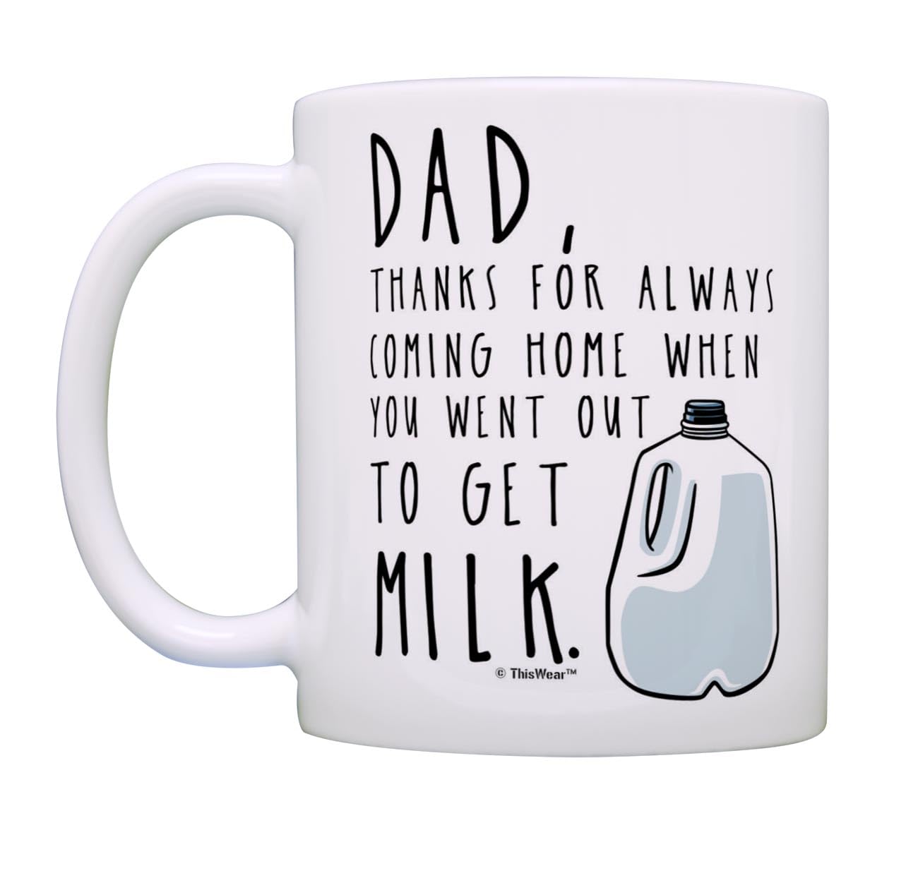 for Dad Thanks for Coming Home When You Went Out to Get Milk Dad from Son with Handle | Ceramic Coffee Mug | Father's Day Gift | Stylish Printed Design | Tea & Coffee Cup | 11oz