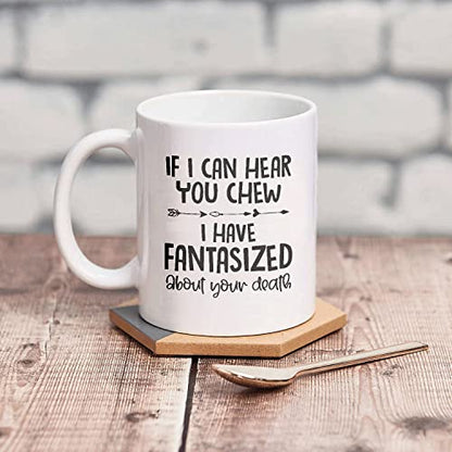 If I Can Hear You Chew Have Fantasized About | Ceramic Coffee Mug | 11 OZ