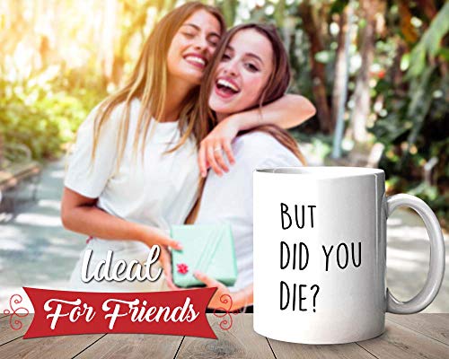 Funny Sarcastic But did you die Comedy Sayings | Ceramic Coffee Mug | 11 OZ