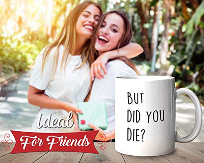 Funny Sarcastic But did you die Comedy Sayings | Ceramic Coffee Mug | 11 OZ