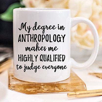 My Degree in Anthropology Makes Me Highly | Ceramic Coffee Mug | 11 OZ