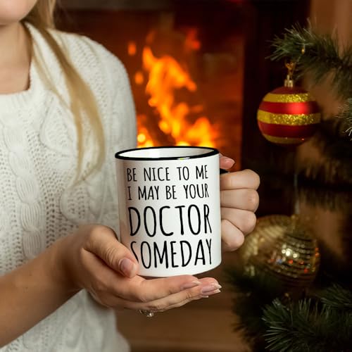 Be Nice to Me I May Your Doctor Someday | Ceramic Coffee Mug | 11 OZ