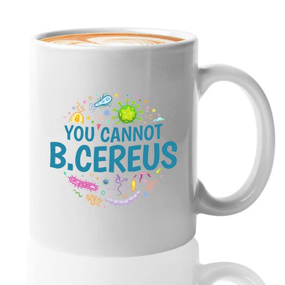Microbiologist You Cannot B Cereus | Ceramic Coffee Mug | 11 OZ