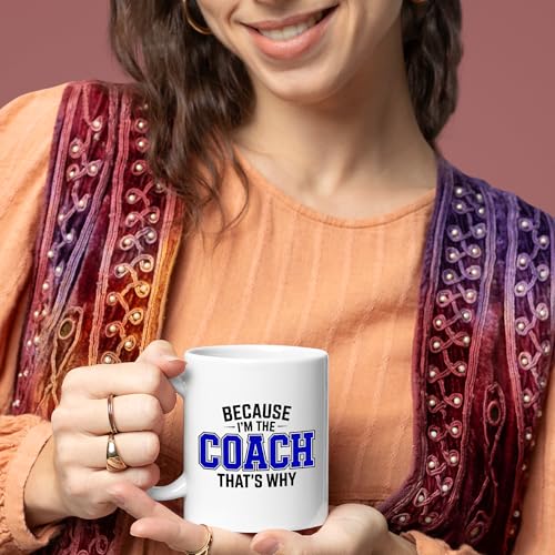 Because I m The Coach That s Why Gifts | Ceramic Coffee Mug | 11 OZ