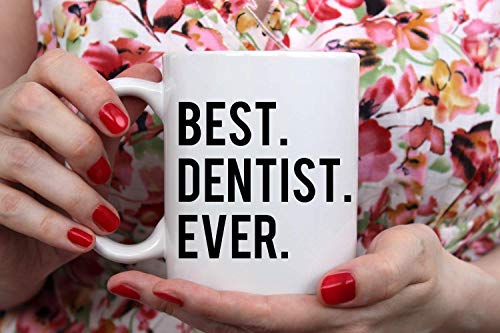Best Dentist Ever- Gift Birthday Christmas | Ceramic Coffee Mug | 11 OZ