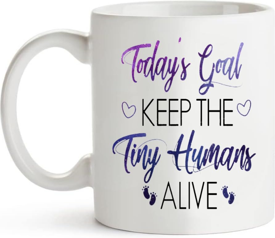 Today s Goal Keep the Tiny Humans Alive Themed | Ceramic Coffee Mug | 11 OZ