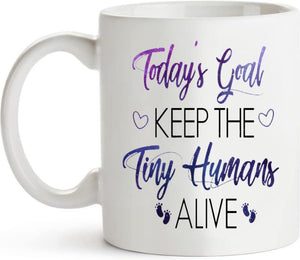 Today s Goal Keep the Tiny Humans Alive Themed | Ceramic Coffee Mug | 11 OZ