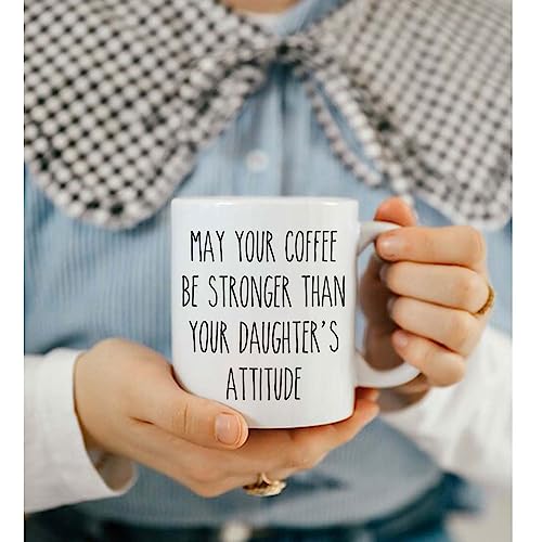 May Your Be Stronger Than Daughter s Attitude | Ceramic Coffee Mug | 11 OZ