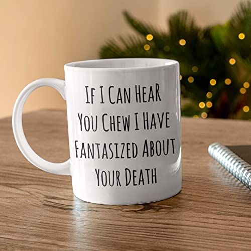 If I Can Hear You Chew Sarcastic Rude Funny | Ceramic Coffee Mug | 11 OZ