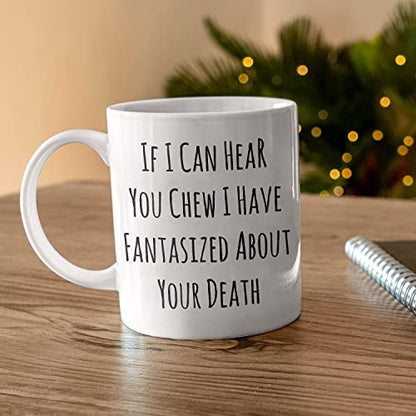 If I Can Hear You Chew Sarcastic Rude Funny | Ceramic Coffee Mug | 11 OZ