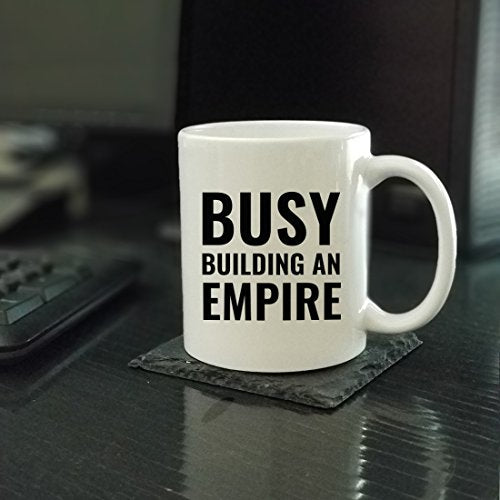 Motivational Gift Busy Building an Empire | Ceramic Coffee Mug | 11 OZ