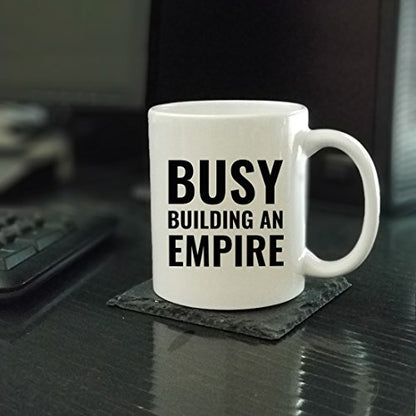 Motivational Gift Busy Building an Empire | Ceramic Coffee Mug | 11 OZ