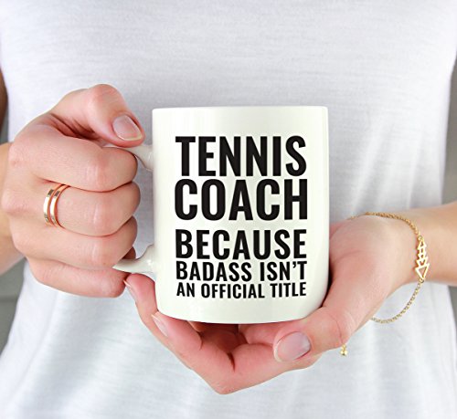 Teacher Gag Gift Tennis Coach Because Badass | Ceramic Coffee Mug | 11 OZ