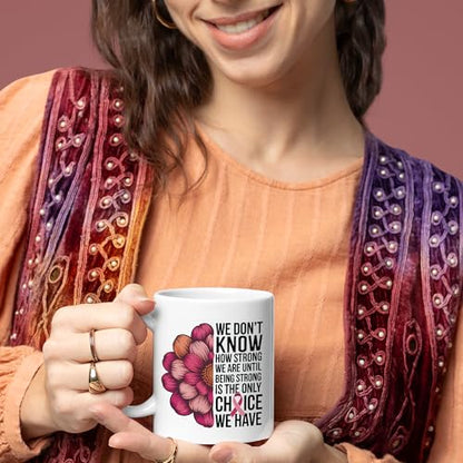 Being Strong Is the Only Choice We Have Breast | Ceramic Coffee Mug | 11 OZ