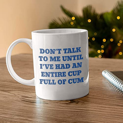 Don t Talk To Me Until I ve Had An Entire Full | Ceramic Coffee Mug | 11 OZ
