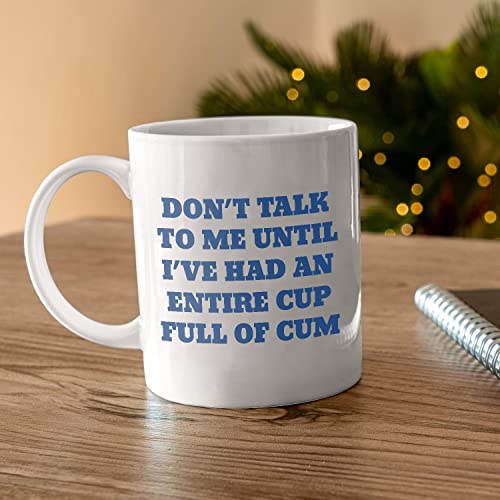 Don t Talk To Me Until I ve Had An Entire Full | Ceramic Coffee Mug | 11 OZ