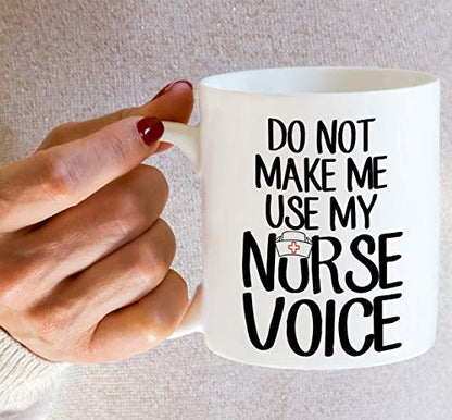Funny Do Not Make Me Use My Nurse Voice | Ceramic Coffee Mug | 11 OZ