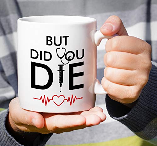 Funny But Did You Die Medical Doctor Nurse | Ceramic Coffee Mug | 11 OZ