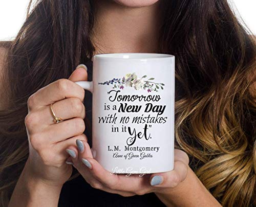 Anne of Gables Quote Tomorrow Is a New Day | Ceramic Coffee Mug | 11 OZ