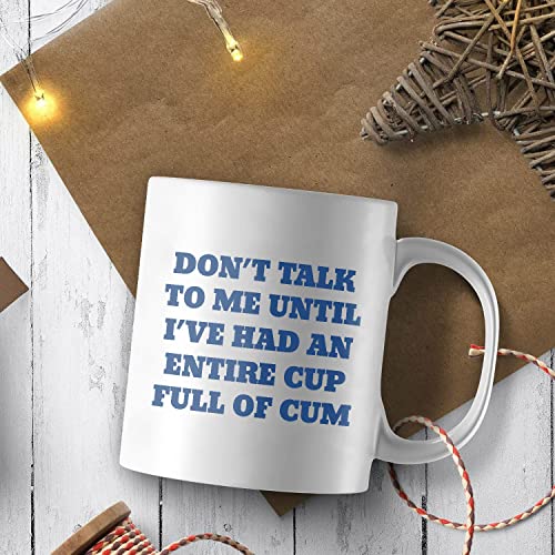 Don t Talk To Me Until I ve Had An Entire Full | Ceramic Coffee Mug | 11 OZ